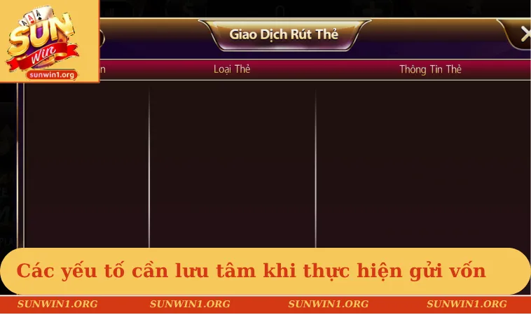 Nạp tiền SUNWIN 3 Các yếu tố cần lưu tâm khi thực hiện gửi vốn