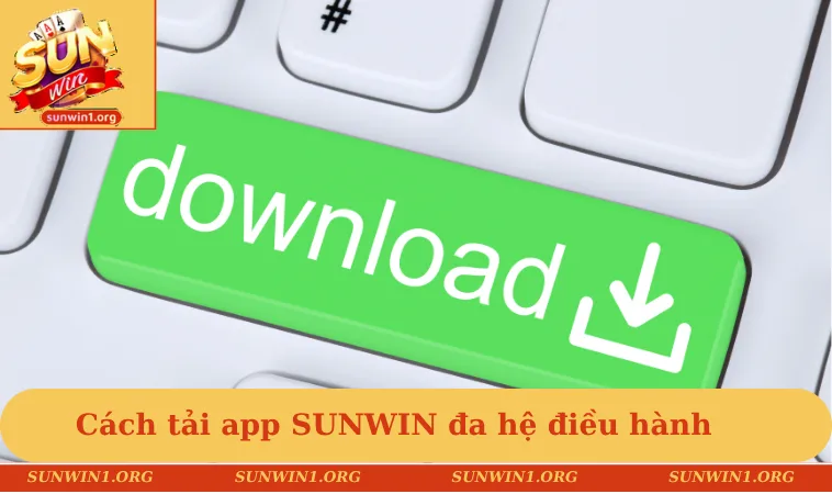 Các tải app SUNWIN đa hệ điều hành