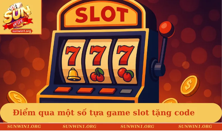 Nổ Hũ Tặng Code - Quay Hũ Miễn Phí, Nhận Quà Giá Trị 3 Điểm qua một số tựa game slot tặng code cực hấp dẫn