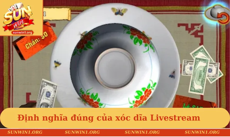Định nghĩa đúng của xóc dĩa Livestream