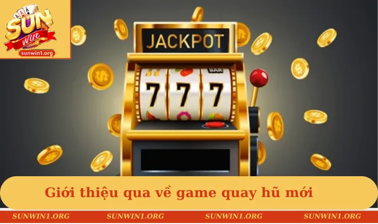 Giới thiệu qua về game quay hũ mới