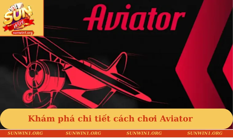 Cách Chơi Aviator - Hướng Dẫn Chi Tiết Cho Người Mới Bắt Đầu 3 Khám phá chi tiết cách chơi Aviator