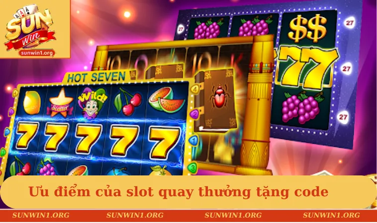 Nổ Hũ Tặng Code - Quay Hũ Miễn Phí, Nhận Quà Giá Trị 2 Ưu điểm nổi trội của slot quay thưởng tặng code
